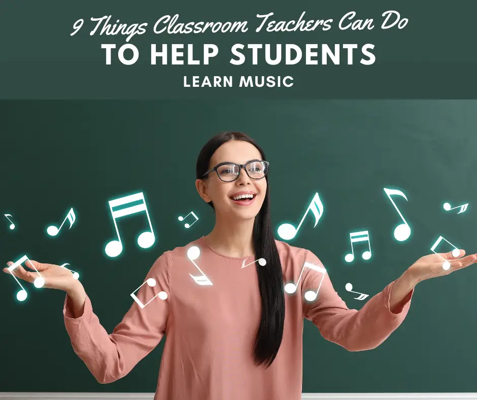 9 Simple Things Classroom Teachers Can Do to Help Students Learn Music