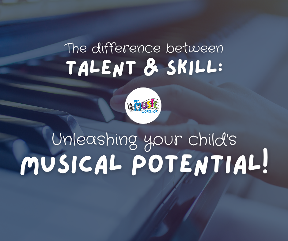 The Difference Between Talent and Skill: Unleashing Your Child’s Musical Potential!